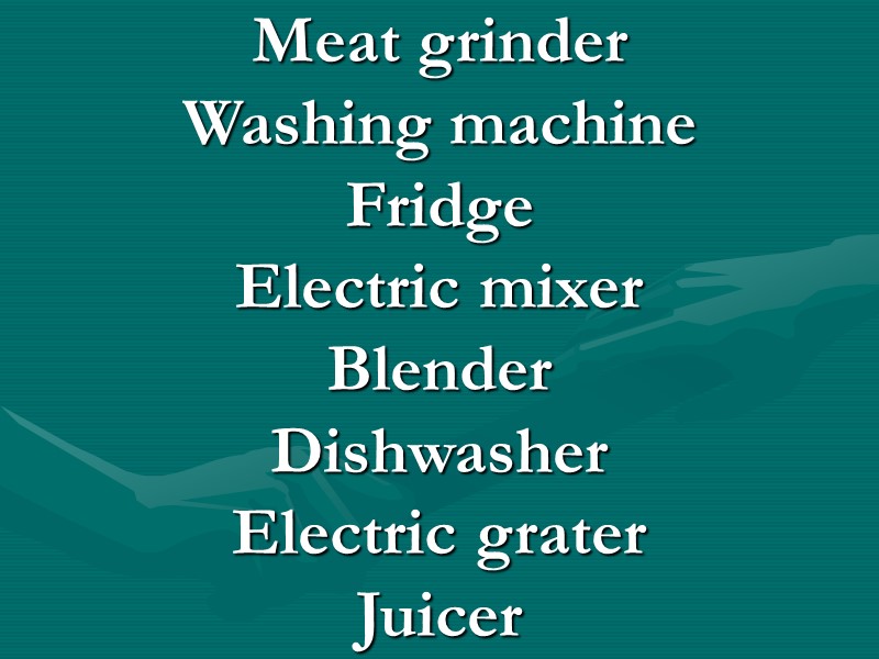 Meat grinder Washing machine Fridge Electric mixer Blender Dishwasher Electric grater Juicer Meat grinder Washing machine Fridge Electric mixer Blender Dishwasher Electric grater Juicer